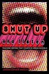 Shut Up and Listen - Teaching Writing that Counts in Urban Schools