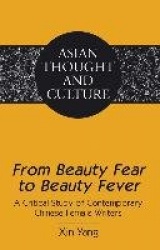 From Beauty Fear to Beauty Fever - A Critical Study of Contemporary Chinese Female Writers