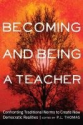 Becoming and Being a Teacher - Confronting Traditional Norms to Create New Democratic Realities