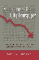 The Decline of the Daily Newspaper - How an American Institution Lost the Online Revolution