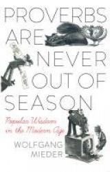 Proverbs Are Never Out of Season - Popular Wisdom in the Modern Age