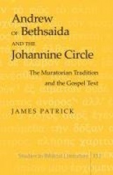 Andrew of Bethsaida and the Johannine Circle - The Muratorian Tradition and the Gospel Text