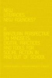 New Literacies, New Agencies? - A Brazilian Perspective on Mindsets, Digital Practices and Tools for Social Action In and Out of