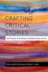 Crafting Critical Stories - Toward Pedagogies and Methodologies of Collaboration, Inclusion, and Voice