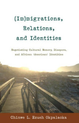 (Im)migrations, Relations, and Identities - Negotiating Cultural Memory, Diaspora, and African (American) Identities