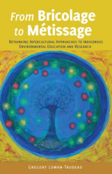 From Bricolage to Métissage - Rethinking Intercultural Approaches to Indigenous Environmental Education and Research
