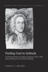 Finding God in Solitude - The Personal Piety of Jonathan Edwards (1703-1758) and Its Influence on His Pastoral Ministry