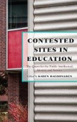 Contested Sites in Education - The Quest for the Public Intellectual, Identity and Service