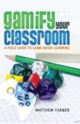 Gamify Your Classroom - A Field Guide to Game-Based Learning