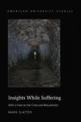 Insights While Suffering - With a View to the Cross and Resurrection