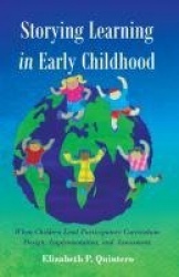 Storying Learning in Early Childhood - When Children Lead Participatory Curriculum Design, Implementation, and Assessment