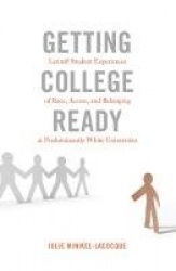 Getting College Ready - Latin@ Student Experiences of Race, Access, and Belonging at Predominantly White Universities