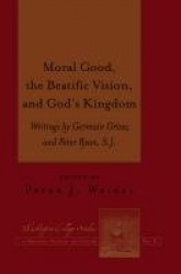 Moral Good, the Beatific Vision, and God’s Kingdom - Writings by Germain Grisez and Peter Ryan, S.J.