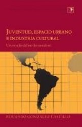 Juventud, Espacio Urbano e Industria Cultural - Un Estudio del Medio Sonidero
