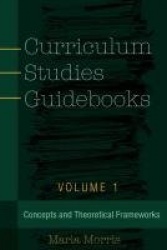 Curriculum Studies Guidebooks - Volume 1- Concepts and Theoretical Frameworks
