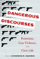 Dangerous Discourses - Feminism, Gun Violence, and Civic Life