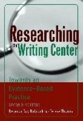 Researching the Writing Center - Towards an Evidence-Based Practice, Revised Edition