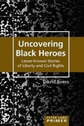 Uncovering Black Heroes - Lesser-Known Stories of Liberty and Civil Rights
