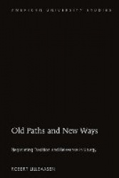 Old Paths and New Ways - Negotiating Tradition and Relevance in Liturgy