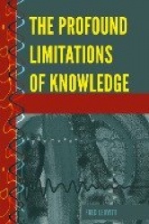 The Profound Limitations of Knowledge