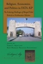 Religion, Economics, and Politics in FATA-KP - The Enduring Challenges of Merged Tribal Districts in Northwestern Pakistan