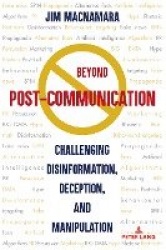 Beyond Post-Communication - Challenging Disinformation, Deception, and Manipulation