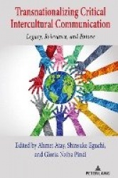 Transnationalizing Critical Intercultural Communication - Legacy, Relevance, and Future