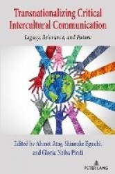Transnationalizing Critical Intercultural Communication - Legacy, Relevance, and Future