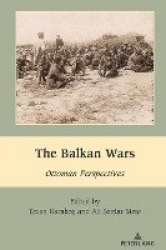 The Balkan Wars - Ottoman Perspectives