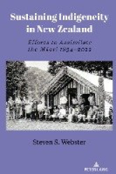 Sustaining Indigeneity in New Zealand - Efforts to Assimilate the Māori 1894-2022