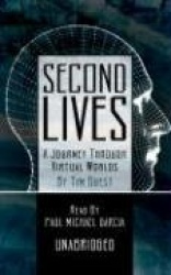 Second Lives - A Journey Through Virtual Worlds