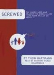 Screwed: The Undeclared War Against the Middle Class - And What We Can Do about It