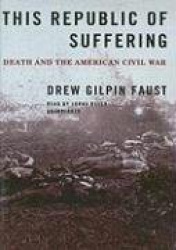 This Republic of Suffering: Death and the American Civil War
