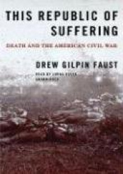 This Republic of Suffering - Death and the American Civil War