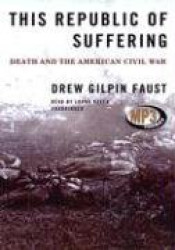 This Republic of Suffering - Death and the American Civil War