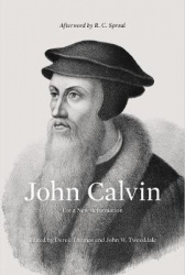 John Calvin - For a New Reformation (Afterword by R. C. Sproul)