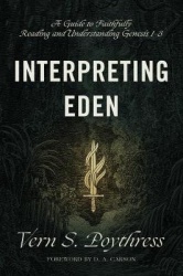 Interpreting Eden - A Guide to Faithfully Reading and Understanding Genesis 1-3
