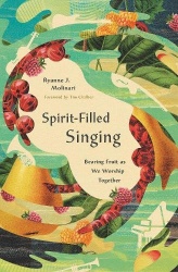 Spirit-Filled Singing - Bearing Fruit as We Worship Together