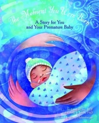 The Moment You Were Born - A Story for You and Your Premature Baby