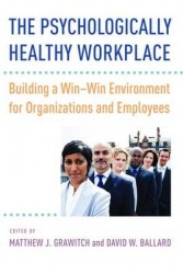 The Psychologically Healthy Workplace - Building a Win-Win Environment for Organizations and Employees