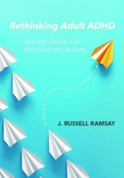 Rethinking Adult ADHD - Helping Clients Turn Intentions Into Actions