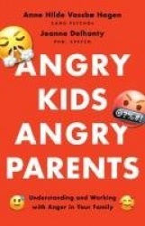 Angry Kids, Angry Parents - Understanding and Working with Anger in Your Family