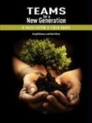 Teams for a New Generation - A Facilitator's Field Guide