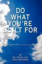 Do What You're Built For - A Self Development Guide Using Coaching Principles
