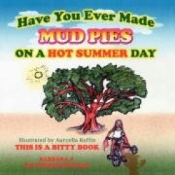 Have You Ever Made Mud Pies On A Hot Summer Day? - This is a Bitty Book
