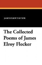 The Collected Poems of James Elroy Flecker