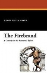 The Firebrand - A Comedy in the Romantic Spirit