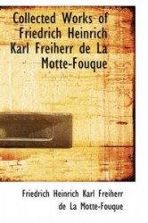 Collected Works of Friedrich Heinrich Karl Freiherr de La Motte-Fouque