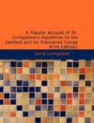 A Popular Account of Dr. Livingstone's Expedition to the Zambesi and Its Tributaries