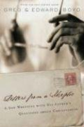 Letters from A Skeptic - A Son Wrestles with His Father's Questions about Christianity
